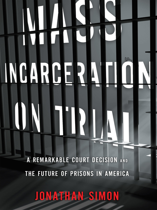 Title details for Mass Incarceration on Trial by Jonathan  Simon - Available